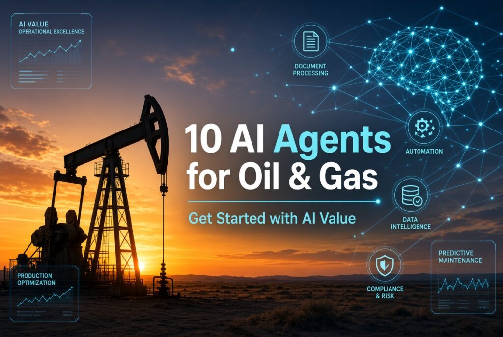 10 AI Agents for Oil & Gas – practical starting points for mid-size operators to capture AI value with document and data automation